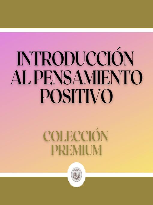 Title details for Introducción al Pensamiento Positivo by LIBROTEKA - Available
